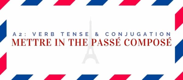 Mettre Conjugation In The Passé Composé | Language Atlas